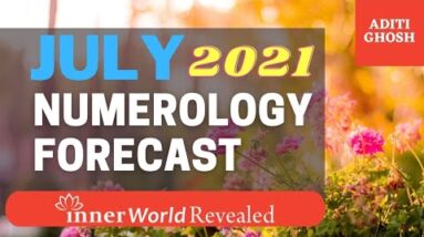 JULY 2021 FORECAST | InnerWorldRevealed | Aditi Ghosh | YOUR PERSONAL NUMEROLOGY FORECAST
