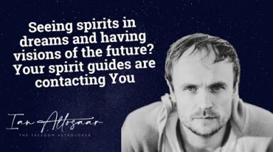 Seeing spirits in dreams and having visions of the future? Your spirit guides are contacting You