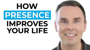 How Presence Improves Your Life