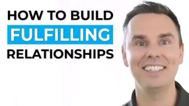 How to Build Fulfilling Relationships