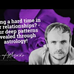 Having a hard time in Your relationships? - Your deep patterns revealed through astrology!