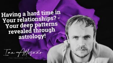 Having a hard time in Your relationships? - Your deep patterns revealed through astrology!