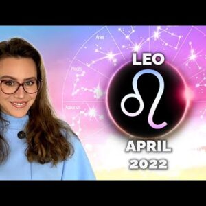 LEO April 2022. A Month full of ADRENALINE, NEW Beginnings and Ends with a BANGING ECLIPSE!