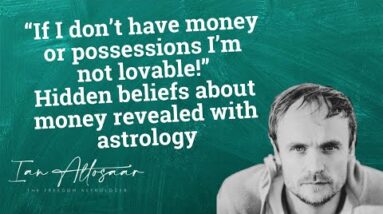 "If I don’t have money/possessions I’m not lovable!” Beliefs about money revealed with astrology
