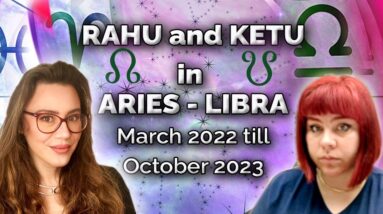 Rahu and Ketu in Aries and Libra  March 2022-October 2023. All 12 signs