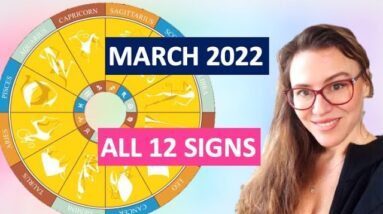 MARCH 2022 Horoscopes .All 12 Signs. 6 NEW CYCLES Starting! MANY NEW BEGINNINGS for each SIGN!