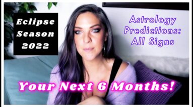 Your Next 6 Months | Prediction for ALL SIGNS 2022 | April Solar Eclipse & May Lunar Eclipse