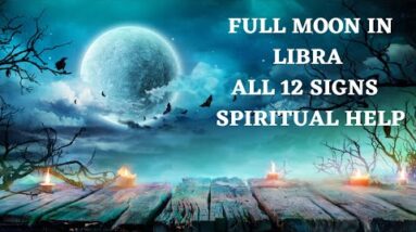 Full Moon in Libra All 12 Signs Spiritual help what you need to know with Mary-Anne