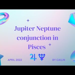 Jupiter Neptune conjunction in Pisces by Cailin - a new 13 year cycle begins!