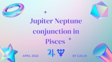 Jupiter Neptune conjunction in Pisces by Cailin - a new 13 year cycle begins!