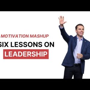 Motivation Mashup: 6 Leadership Lessons That Will Make You Unstoppable!