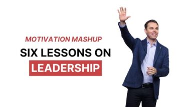 Motivation Mashup: 6 Leadership Lessons That Will Make You Unstoppable!
