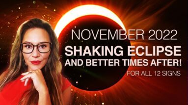 NOVEMBER 2022 Horoscopes. Lunar Eclipse to KICK OFF the Month in High Gears! Better Times After!