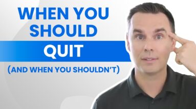 When You Should Quit (And When You Shouldn't)