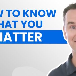 How to Know That You Matter