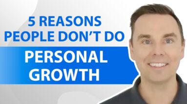 5 Reasons People Don’t Do Personal Growth