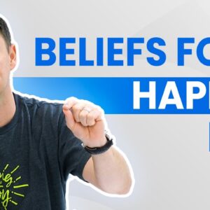 Beliefs For A Happier Life (1+ Hour Class!)