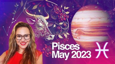PISCES Horoscope May 2023. Jupiter Brings New Adventures and more Fun! Busy Times Begin!