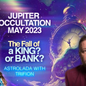 POWERFUL Cosmic Omen-Occultation of Jupiter: May 2023. The Fall of a KING or BANK! Ancient Astrology