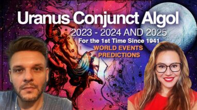 2023-2024 and 2025: URANUS CONJUNCT ALGOL ! Explosive World Events!