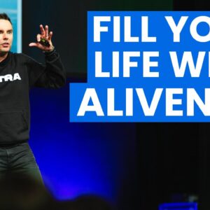 Fill Your Life With Aliveness