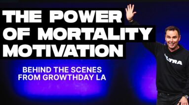 Mortality Motivation (Behind-The-Scenes From GrowthDay LA!)