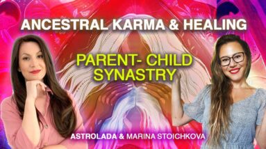 Family Patterns, Ancestral Karma & Healing in the Natal Horoscope. Parent- Child Synastry