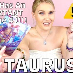 TAURUS: “I KNOW YOU’VE BEEN THROUGH A LOT TAURUS!! BUT THAT’S ALL ABOUT TO CHANGE!!”