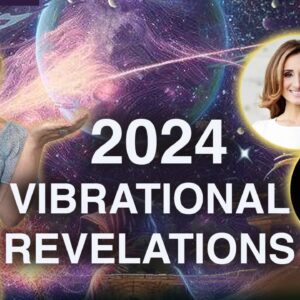 Vibrational Revelations 2024! The State of Humanity's consciousness and possible Events.