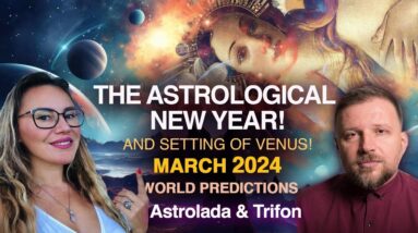 March 2024: Start of the Astrological New Year! The Setting of Venus! World Predictions!