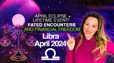LIBRA April 2024! Eclipse Brings FATED Encounters! Once in 84 Years Cosmic Event, FREES Financially!
