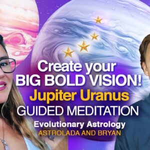 Create & Manifest Your BIG BOLD VISION! Jupiter Uranus Conjunction Guided Meditation