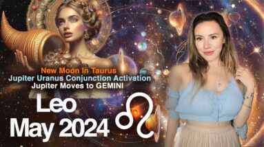LEO May 2024. The Most JOYFUL & Glorious Month! Jupiter/Sun/Venus Alignment. Jupiter in GEMINI