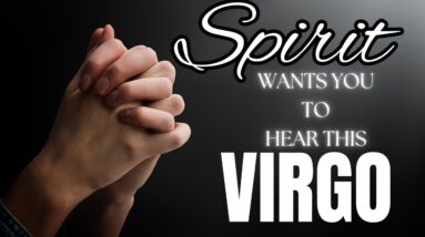 VIRGO: “THE ODDS WERE AGAINST YOU BUT YOU PROVED THEM WRONG VIRGO!! EVERYONE IS SHOCKED!!”