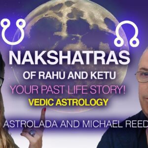 The Lessons of PAST & PRESENT LIVES through the Lunar Mansions (Nakshatras) of the NODES