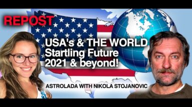 REPUBLISH - The STARTLING FUTURE of USA & the World! 2021 & BEYOND PredictionS by Nikola Stoijanovic