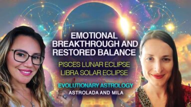 Lunar Eclipse in Pisces & Solar Eclipse in Libra: Ushering a New Balanced Era with Mila