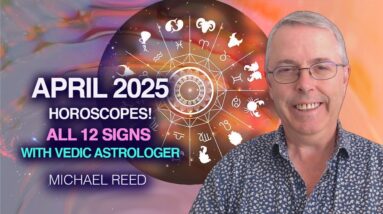 APRIL Horoscopes For The 12 Zodiac Signs by Michael Reed