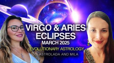 Eclipses in Virgo and Aries March 2025: Evolutionary Astrology With Mila