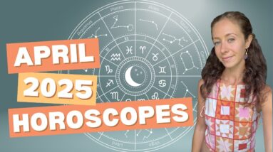 Tropical Western Astrology by Cailin - April 2025. Horoscopes For The 12 Zodiac Signs!