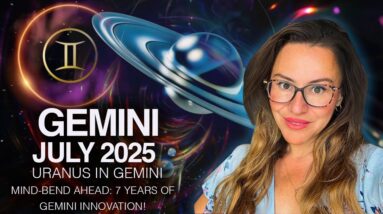 Gemini July 2025: Uranus in Gemini Will Totally CHANGE Your LIFE in the Next 8 Years!