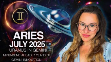 Aries July 2025. NEW 8 Year Chapter: Uranus in your 3rd House will...