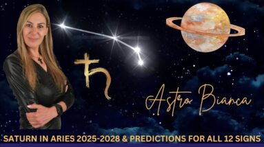 SATURN IN ARIES 2025 - 2028 PREDICTIONS FOR ALL 12 SIGNS BY BIANCA