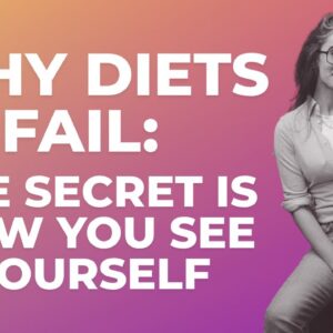 Why Diets Fail - The Secret is How You See Yourself by Emine