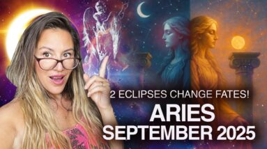 ECLIPSES Change FATES! ARIES September 2025 Horoscope