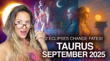 ECLIPSES Change FATES! TAURUS September 2025 Horoscope
