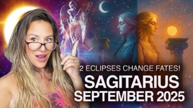 SAGITTARIUS September 2025! 2 ECLIPSES Change FATES This Month!