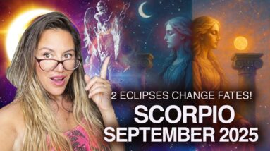 SCORPIO September 2025! 2 ECLIPSES Change FATES This Month!