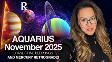 AQUARIUS November 2025. PROSPERITY Flows to You: Grand Trine Blessings!