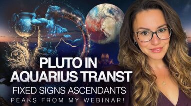 Pluto in Aquarius and Fixed Signs Risings Predictions - Peaks From my Pluto in Aquarius 2023- 2044